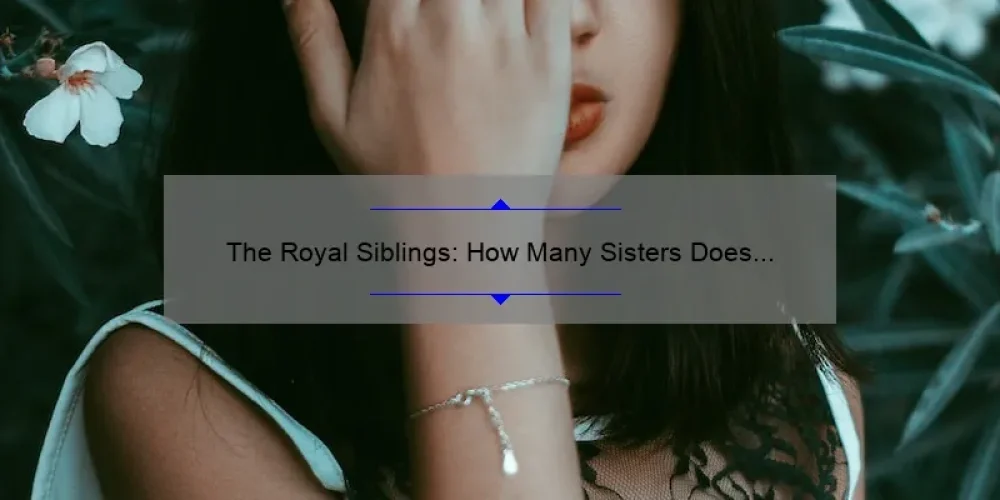 The Royal Siblings: How Many Sisters Does Queen Elizabeth Have?
