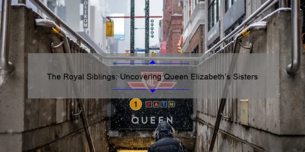 The Royal Siblings: Uncovering Queen Elizabeth's Sisters