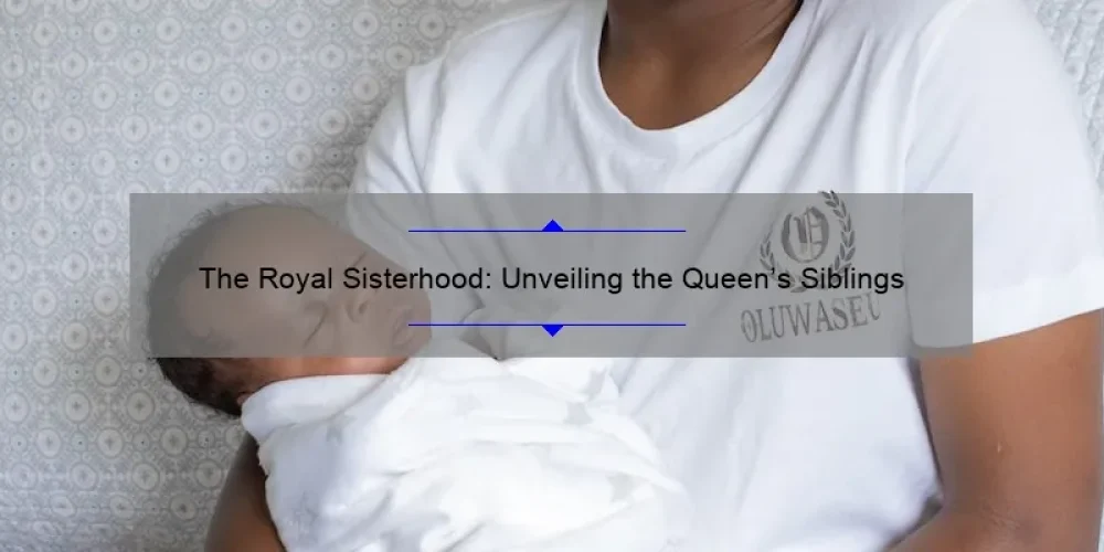 The Royal Sisterhood: Unveiling the Queen's Siblings