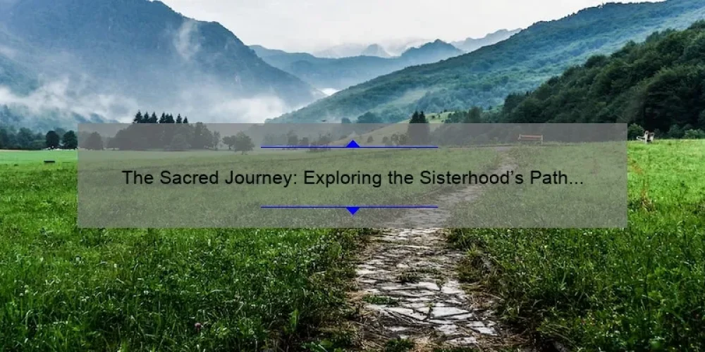 The Sacred Journey: Exploring the Sisterhood's Path to Becoming a Nun