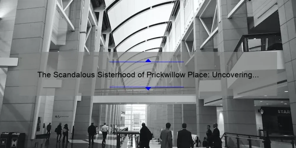 The Scandalous Sisterhood of Prickwillow Place: Uncovering the Characters, Solving Problems, and Revealing Shocking Statistics [A Must-Read for Fans]