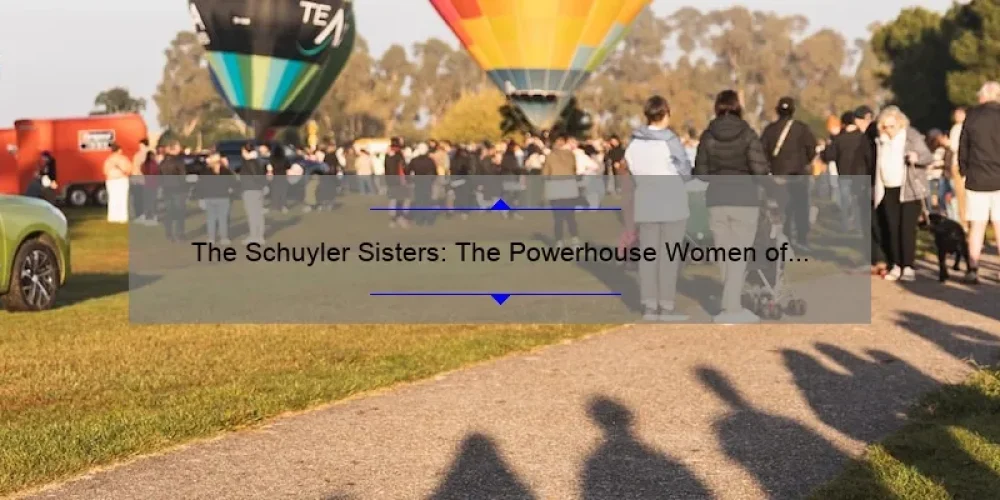 The Schuyler Sisters: The Powerhouse Women of Hamilton