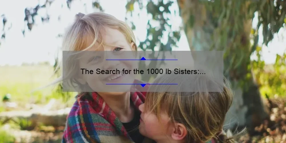 The Search for the 1000 lb Sisters: Where Are They Now?