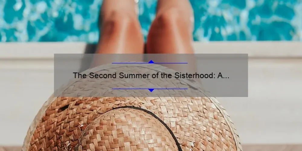 The Second Summer of the Sisterhood: A Heartwarming Summary of Friendship and Growth