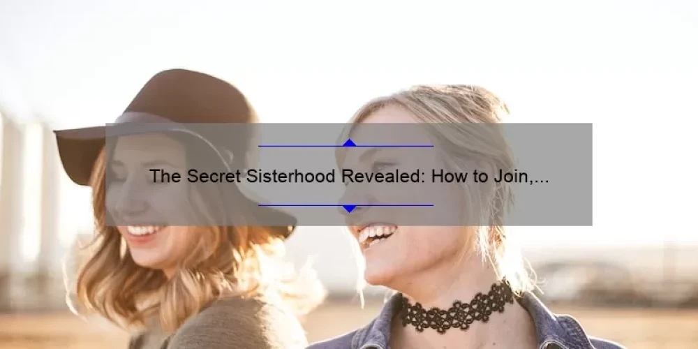 The Secret Sisterhood Revealed: How to Join, Connect, and Empower Women [Exclusive Insights and Stats]