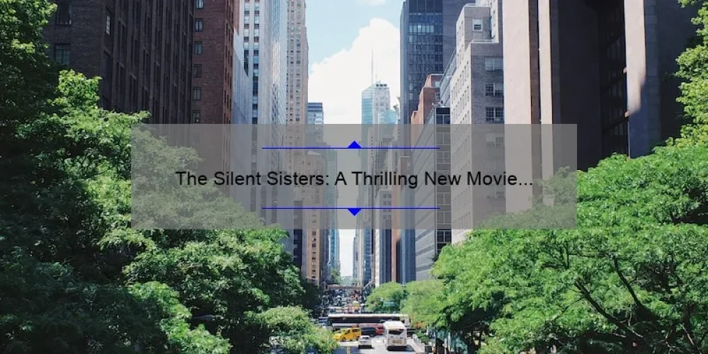 The Silent Sisters: A Thrilling New Movie Set to Captivate Audiences in 2022