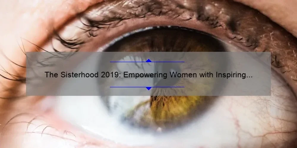 The Sisterhood 2019: Empowering Women with Inspiring Stories, Practical Tips, and Eye-Opening Stats [Your Ultimate Guide]