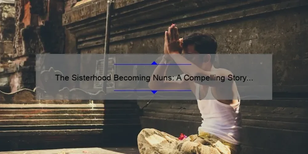 The Sisterhood Becoming Nuns: A Compelling Story of Faith and Purpose [Streaming Guide and Stats]