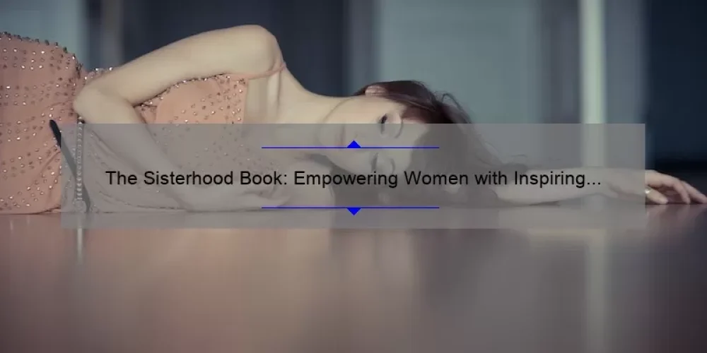 The Sisterhood Book: Empowering Women with Inspiring Stories, Practical Tips, and Eye-Opening Stats [A Must-Read for Every Woman]