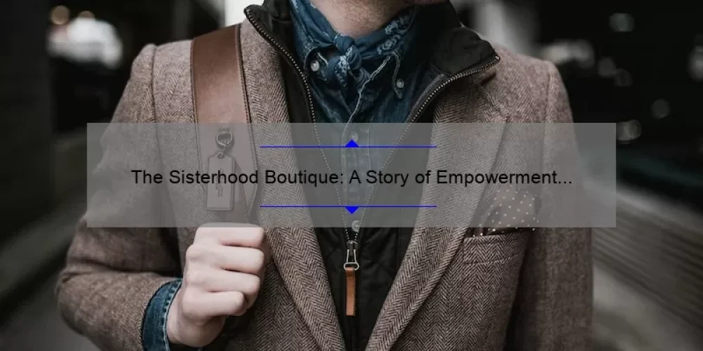 The Sisterhood Boutique: A Story of Empowerment and Style [5 Tips for Finding Your Perfect Fit]
