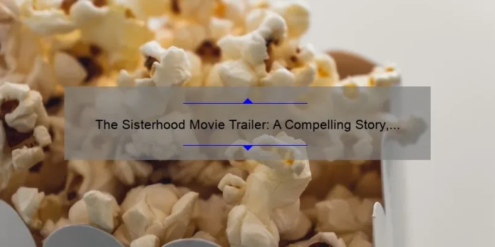 The Sisterhood Movie Trailer: A Compelling Story, Useful Information, and Surprising Stats [Your Ultimate Guide for Fans and Movie Buffs]
