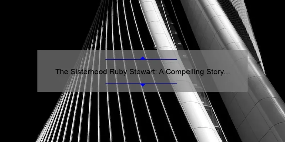 The Sisterhood Ruby Stewart: A Compelling Story of Female Empowerment [Plus 5 Tips for Building Strong Bonds with Women]