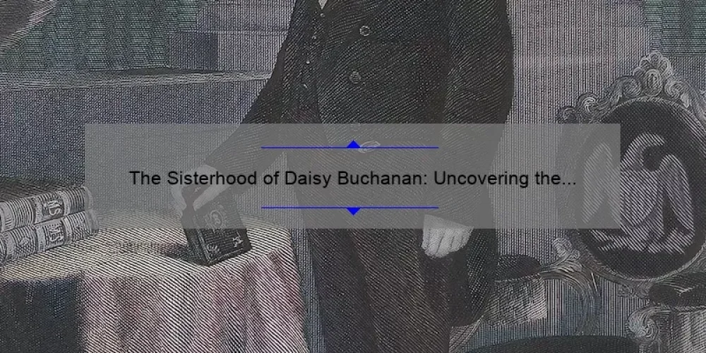 The Sisterhood of Daisy Buchanan: Uncovering the Untold Story [With Useful Tips and Stats]