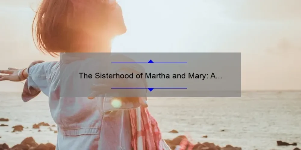 The Sisterhood of Martha and Mary: A Story of Balance and Productivity [5 Tips for Finding Harmony in Your Busy Life]