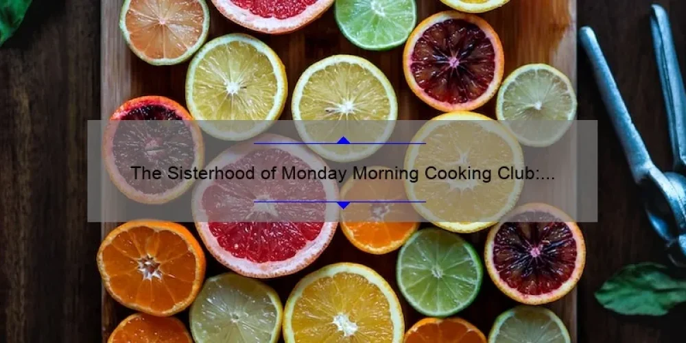 The Sisterhood of Monday Morning Cooking Club: A Delicious Blend of Food and Stories