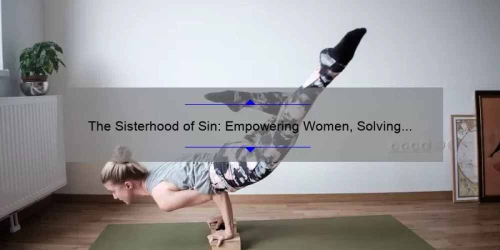 The Sisterhood of Sin: Empowering Women, Solving Problems, and Sharing Stories [A Guide to Joining the Movement]
