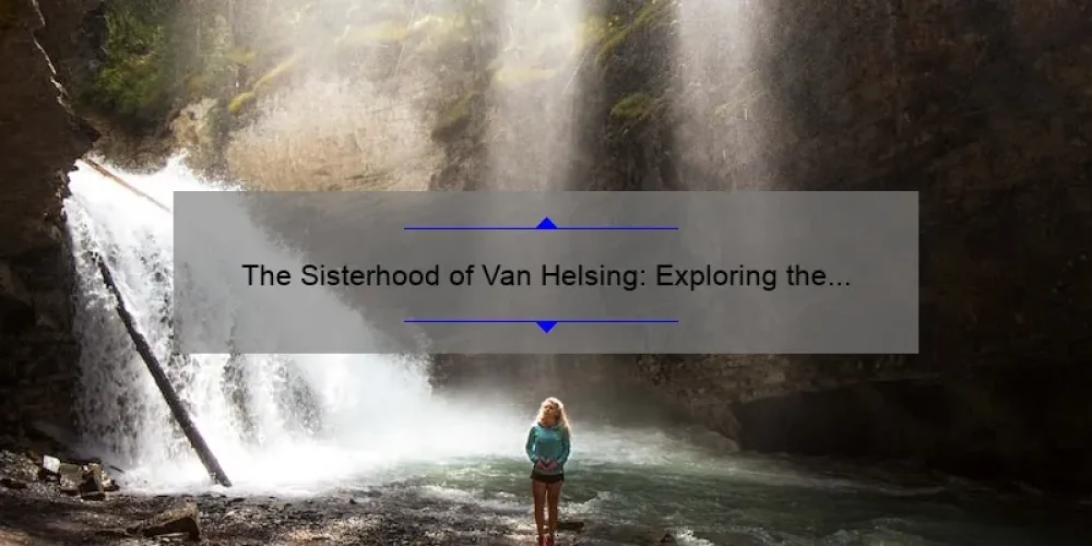 The Sisterhood of Van Helsing: Exploring the Possibilities of a Spin-Off Series