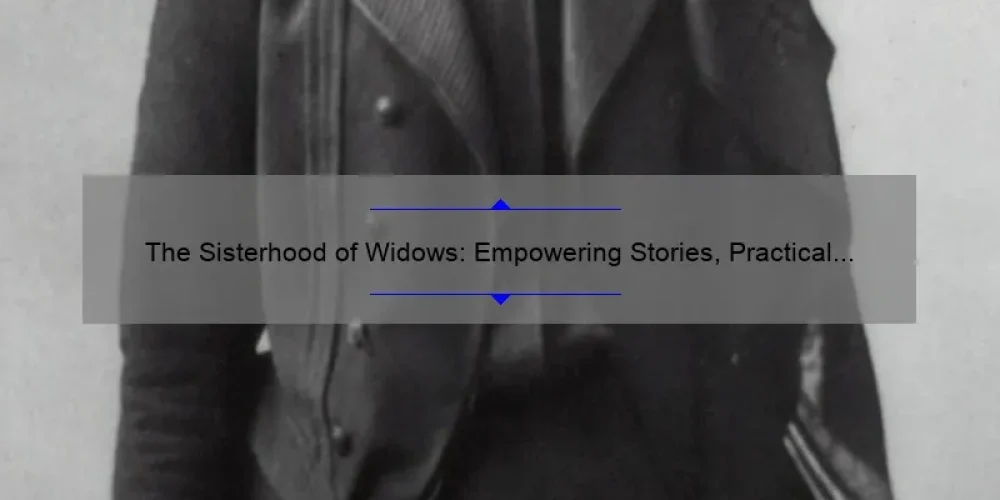 The Sisterhood of Widows: Empowering Stories, Practical Solutions, and Eye-Opening Stats [A Guide for Women Coping with Loss]