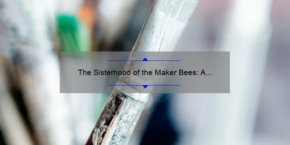 The Sisterhood of the Maker Bees: A Story of Creativity, Community, and Empowerment [5 Tips for Joining and Thriving]