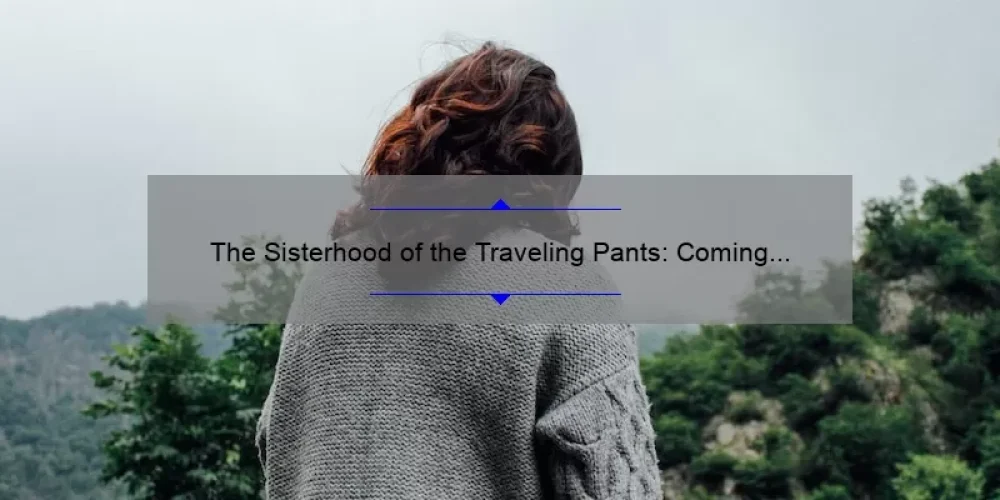 The Sisterhood of the Traveling Pants: Coming to Netflix and Bringing Back the Bond of Sisterhood