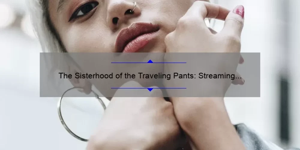 The Sisterhood of the Traveling Pants: Streaming in 2022 and the Power of Female Friendship