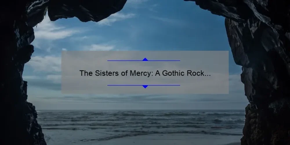 The Sisters of Mercy: A Gothic Rock Legacy