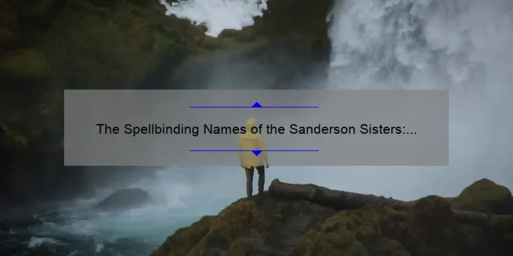 The Spellbinding Names of the Sanderson Sisters: Exploring the Characters of Hocus Pocus