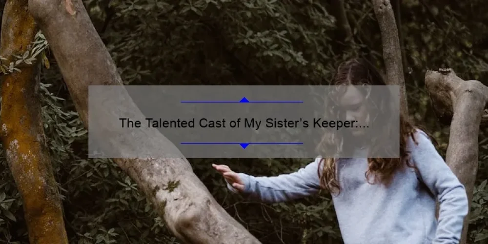 The Talented Cast of My Sister's Keeper: A Closer Look