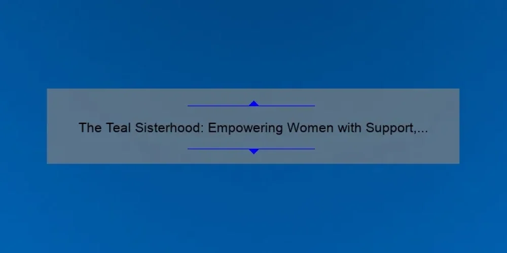 The Teal Sisterhood: Empowering Women with Support, Stories, and Solutions [Join the Movement]