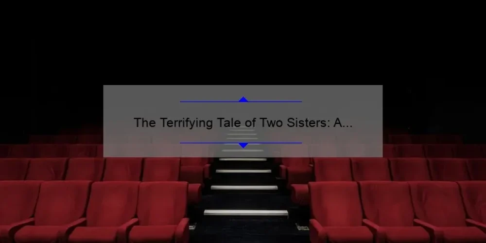 The Terrifying Tale of Two Sisters: A Review of the Horror Movie