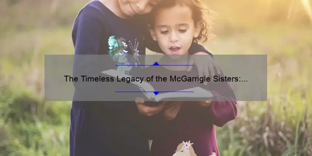 The Timeless Legacy of the McGarrigle Sisters: A Look into their Musical Journey