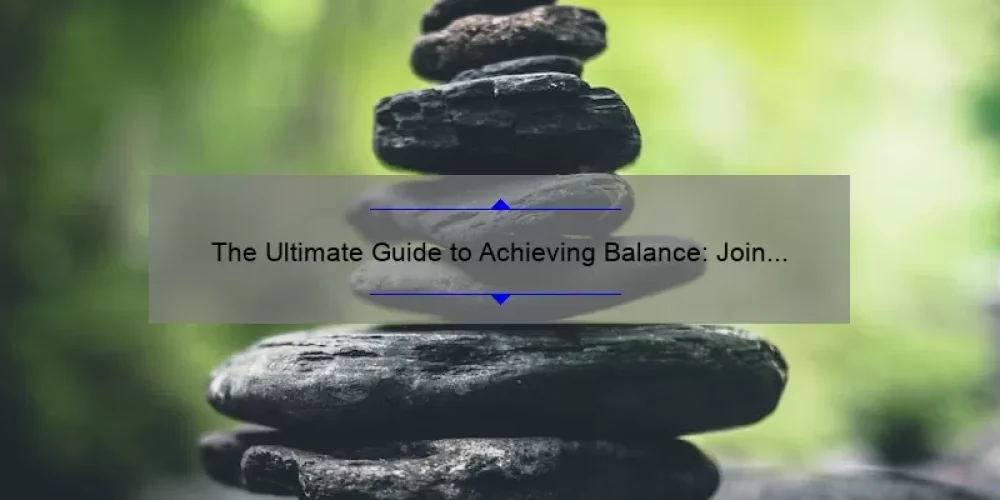 The Ultimate Guide to Achieving Balance: Join the Balanced Life Sisterhood Membership [Real Stories, Practical Tips, and Data-Driven Insights]