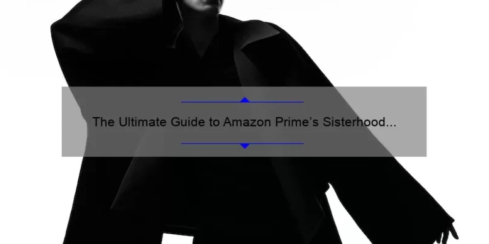 The Ultimate Guide to Amazon Prime’s Sisterhood of the Traveling Pants: A Story of Friendship, Fashion, and Savings [Infographic]