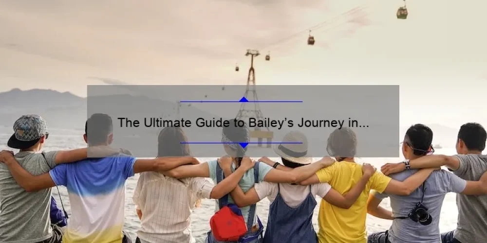 The Ultimate Guide to Bailey’s Journey in The Sisterhood of the Traveling Pants: How One Pair of Pants United Four Best Friends [With Stats and Tips]