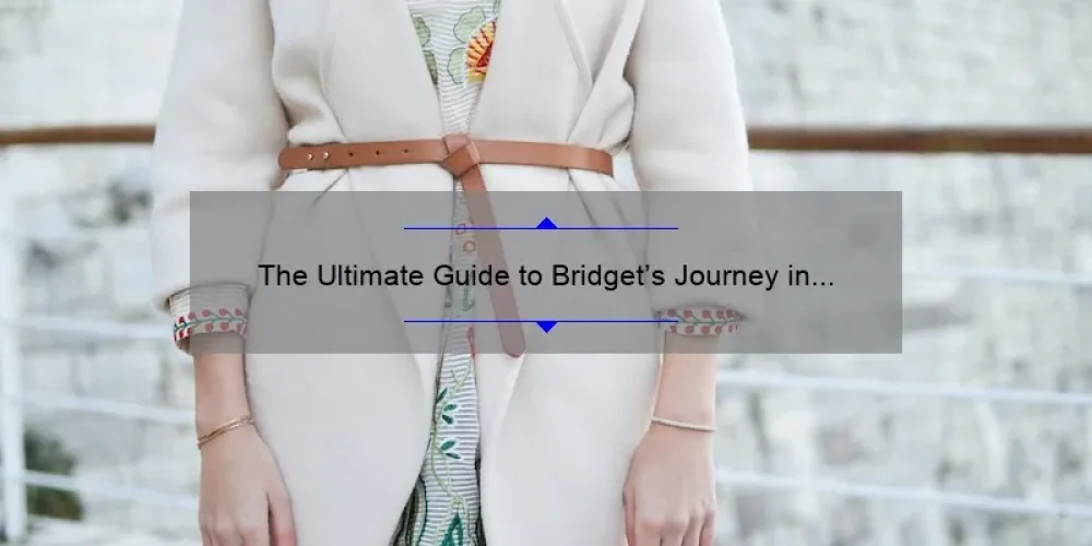 The Ultimate Guide to Bridget’s Journey in The Sisterhood of the Traveling Pants: Solving Your Fashion Dilemmas [with Stats and Stories]