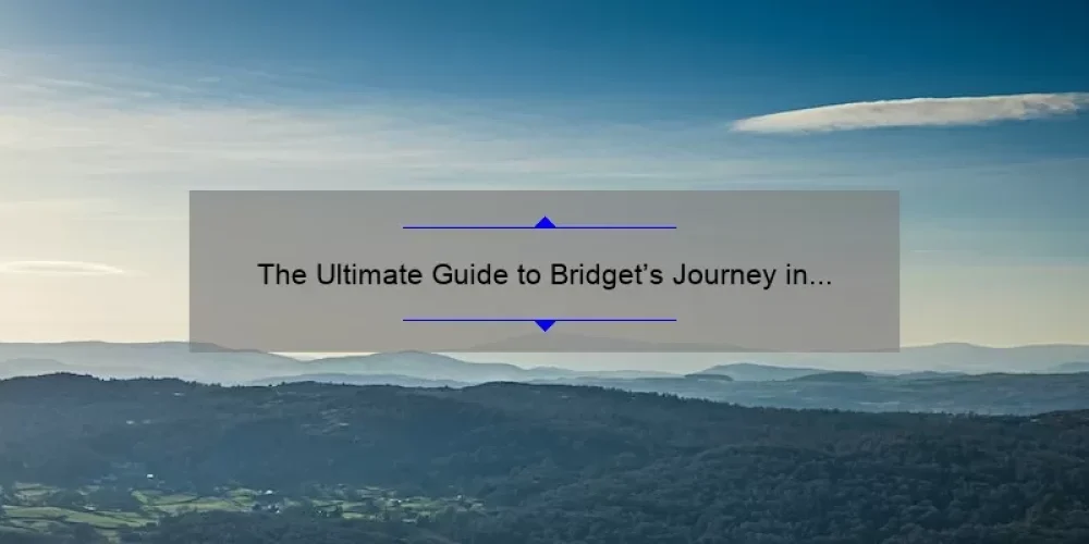 The Ultimate Guide to Bridget’s Journey in the Sisterhood of the Traveling Pants: How to Find Your Own Sisterhood [with Stats and Tips]