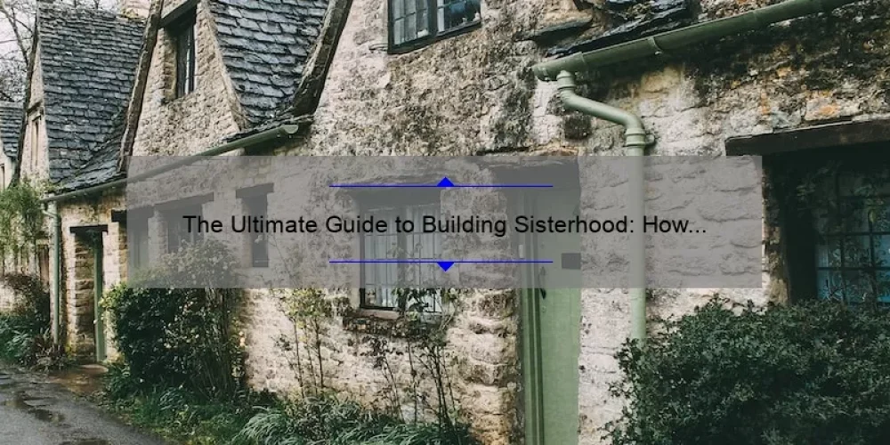 The Ultimate Guide to Building Sisterhood: How One Book Changed Everything [With Actionable Tips and Stats]