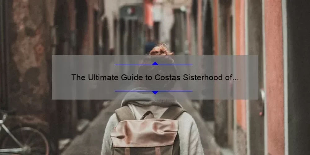 The Ultimate Guide to Costas Sisterhood of the Traveling Pants: A Story of Friendship, Adventure, and Budget-Friendly Travel [With Stats and Tips]