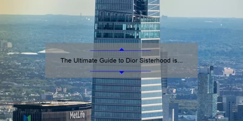 The Ultimate Guide to Dior Sisterhood is Global T-Shirt: How One T-Shirt is Uniting Women Worldwide [With Stats and Tips]