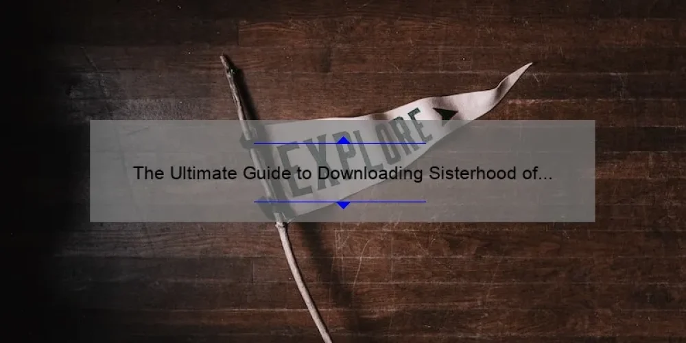 The Ultimate Guide to Downloading Sisterhood of the Traveling Pants 2: A Story of Friendship and Adventure [With Stats and Tips]