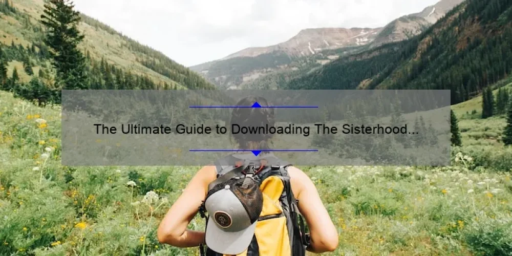 The Ultimate Guide to Downloading The Sisterhood of the Traveling Pants 2: A Story of Friendship and Adventure [With Stats and Tips]