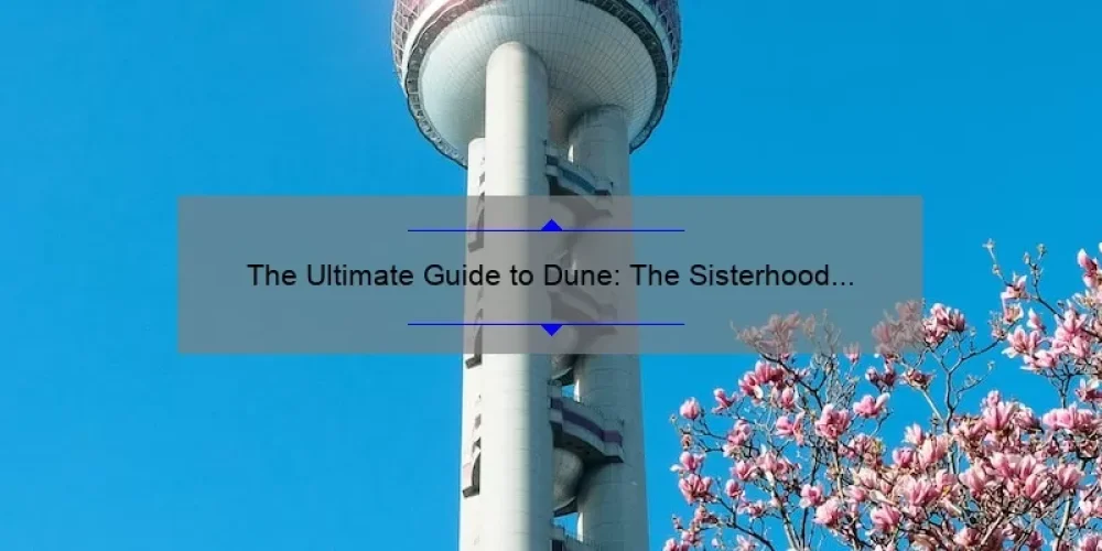 The Ultimate Guide to Dune: The Sisterhood TV Series [Exclusive Story, Stats, and Solutions]