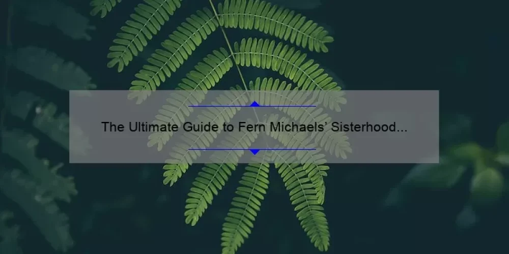 The Ultimate Guide to Fern Michaels’ Sisterhood Series: A Must-Read for Fans!