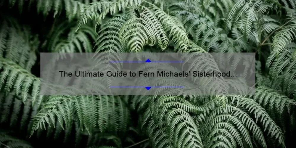 The Ultimate Guide to Fern Michaels’ Sisterhood Series: Reviews, Stats, and Solutions [For Fans and Newcomers Alike]