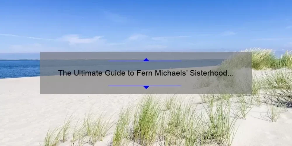 The Ultimate Guide to Fern Michaels’ Sisterhood Series: Unveiling the Untold Stories [Complete List and Stats]
