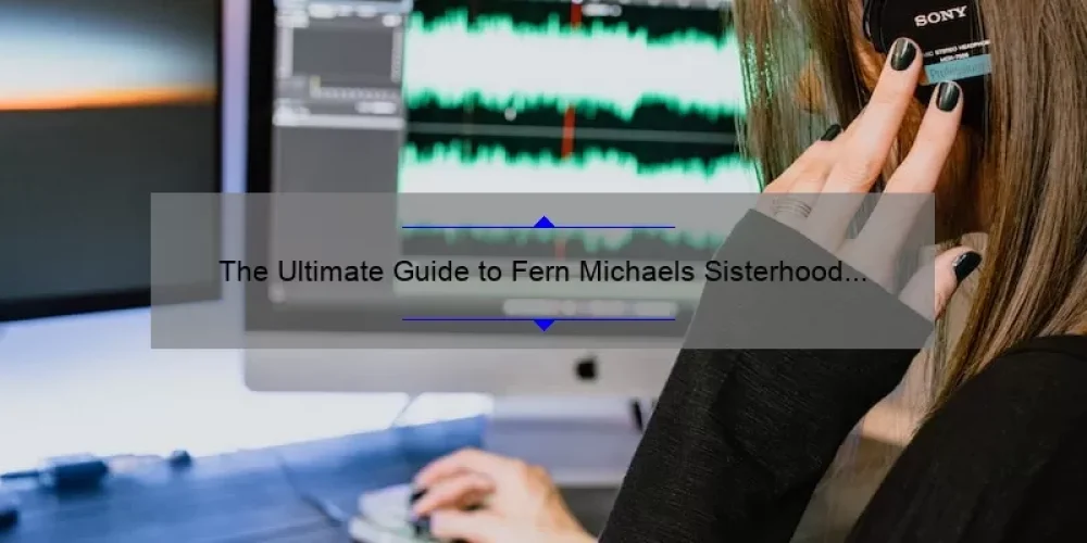 The Ultimate Guide to Fern Michaels Sisterhood Series Audio Books: Hear the Stories, Solve the Problems, and Discover the Stats [For Fans and Newcomers Alike]