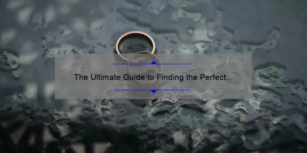 The Ultimate Guide to Finding the Perfect Jared Sisterhood Ring: A Heartwarming Story, Expert Tips, and Surprising Stats [2021]