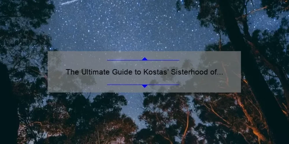 The Ultimate Guide to Kostas’ Sisterhood of the Traveling Pants: A Story of Friendship, Adventure, and Statistics [Solving Your Wardrobe Woes]
