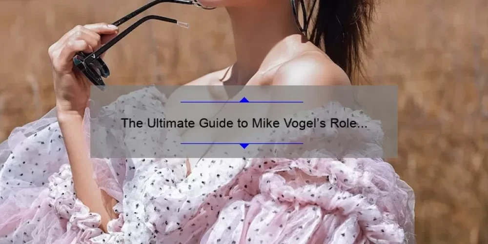 The Ultimate Guide to Mike Vogel’s Role in Sisterhood of the Traveling Pants 2: A Story of Friendship, Fashion, and Adventure [With Stats and Tips]