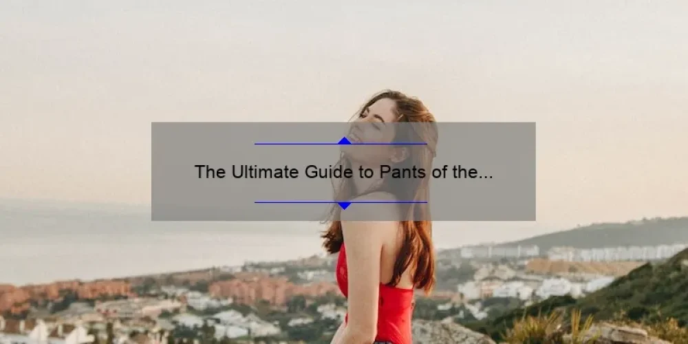 The Ultimate Guide to Pants of the Sisterhood: How One Woman’s Journey Led to the Best Styles for Every Body [Infographic Included]